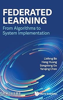 federated learning from algorithms to system implementation 1st edition liefeng bo ,heng huang ,songxiang gu