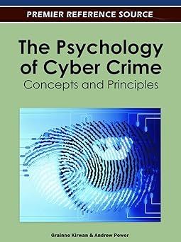 the psychology of cyber crime concepts and principles 1st edition grainne kirwan ,andrew power 1613503504,