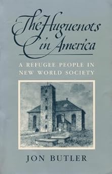 the huguenots in america a refugee people in new world society 1st edition jon butler 0674413210,