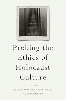 probing the ethics of holocaust culture 1st edition claudio fogu ,wulf kansteiner ,todd presner 0674970519,