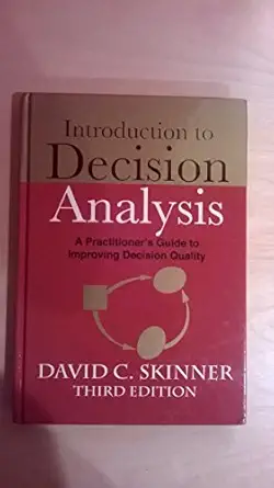 introduction to decision analysis a practitioners guide to improving decision quality 1st edition david c