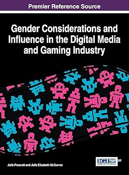 gender considerations and influence in the digital media and gaming industry 1st edition julie prescott