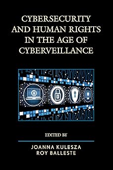 cybersecurity and human rights in the age of cyberveillance 1st edition joanna kulesza ,roy balleste