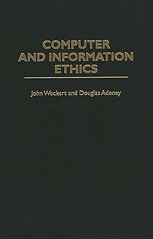 computer and information ethics 1st edition douglas adeney ,john weckert 0274951819, 978-0313293627