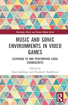 music and sonic environments in video games 1st edition kate galloway ,elizabeth hambleton 1032230320,