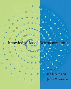 knowledge based neurocomputing 1st edition ian cloete ,jacek m zurada 0262528738, 978-0262528733