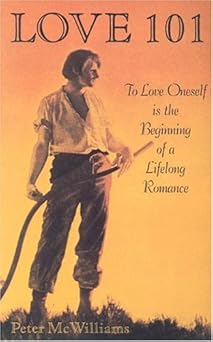 love 101 to love oneself is the beginning of a lifelong romance 1st edition peter mcwilliams 0931580706,
