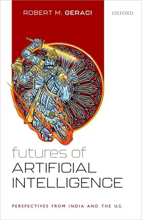 futures of artificial intelligence perspectives from india and the u s 1st edition prof robert m geraci