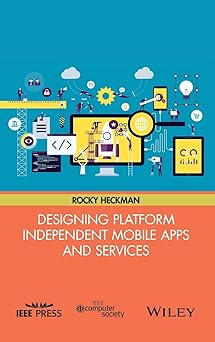 designing platform independent mobile apps and services 1st edition rocky heckman 1119060141, 978-1119060147