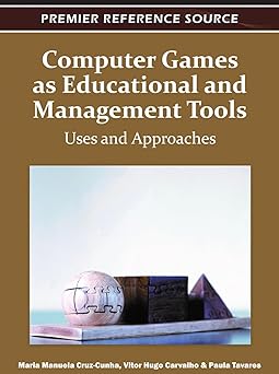 computer games as educational and management tools uses and approaches 1st edition maria manuela cruz cunha