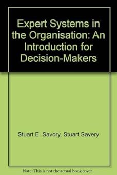 expert systems in the organisation an introduction for decision makers 1st edition stuart e savory ,stuart