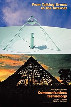 from talking drums to the internet an encyclopedia of communications technology 1st edition robert gardner