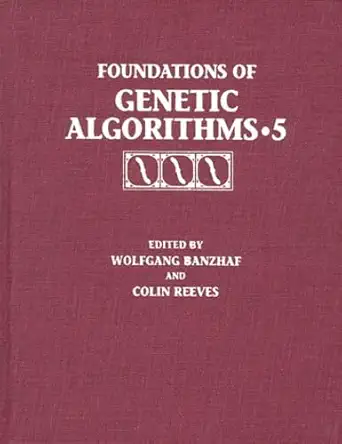 foundations of genetic algorithms 1999 1st edition wolfgang banzhaf ,colin reeves 1558605592, 978-1558605596