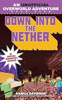 down into the nether an unofficial overworld adventure book four 1st edition danica davidson 1510712208,