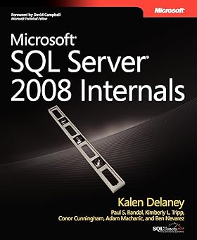 microsofta sql servera 2008 internals 1st edition kalen delaney ,paul s randal ,kimberly l tripp ,conor