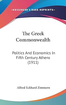 the greek commonwealth politics and economics in fifth century athens 1st edition alfred eckhard zimmern
