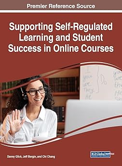 supporting self regulated learning and student success in online courses 1st edition danny glick ,jeff bergin