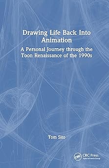 drawing life back into animation a personal journey through the toon renaissance of the 1990s 1st edition tom