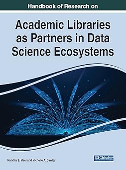 handbook of research on academic libraries as partners in data science ecosystems 1st edition nandita s mani