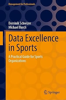 data excellence in sports a practical guide for sports organizations 1st edition dominik schwizer ,michael