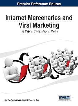 internet mercenaries and viral marketing the case of chinese social media 1st edition mei wu ,peter