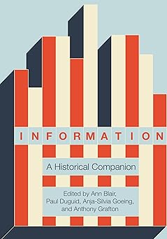 information a historical companion 1st edition ann blair ,paul duguid ,anja silvia goeing ,anthony grafton