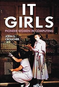 it girls pioneer women in computing 1st edition john s croucher 1398112291, 978-1398112292