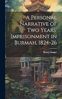 a personal narrative of two years imprisonment in burmah 1824 26 1st edition henry gouger 1019870729,