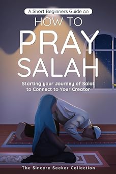 a short beginners guide on how to pray salah starting your journey of salat to connect to your creator with
