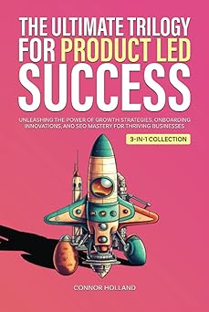 the ultimate trilogy for product led success unleashing the power of growth strategies onboarding innovations