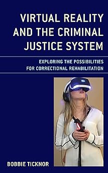 virtual reality and the criminal justice system exploring the possibilities for correctional rehabilitation