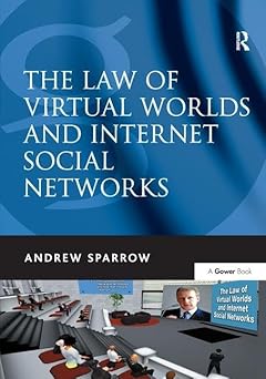 the law of virtual worlds and internet social networks 1st edition andrew sparrow 0566088509, 978-0566088506