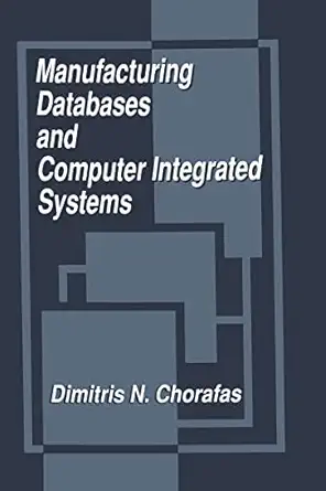 manufacturing databases and computer integrated systems 1st edition dimitris n chorafas 0849386896,