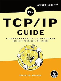 the tcp/ip guide a comprehensive illustrated internet protocols reference 1st edition charles m kozierok