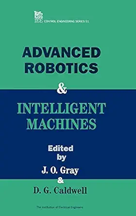 advanced robotics and intelligent machines 1st edition j o gray ,d g caldwell 0852968531, 978-0852968536