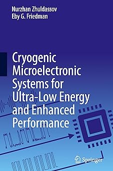 cryogenic microelectronic systems for ultra low energy and enhanced performance 1st edition nurzhan