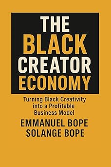 the black creator economy turning black creativity into a profitable business model 1st edition emmanuel bope