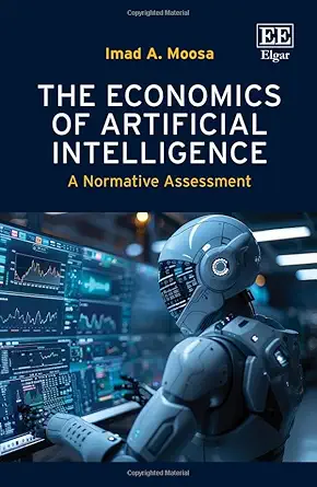 the economics of artificial intelligence a normative assessment 1st edition imad a moosa 1035345854,