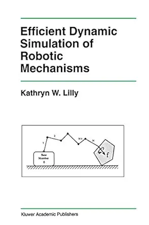 efficient dynamic simulation of robotic mechanisms 1st edition kathryn lilly 0792392868, 978-0792392866