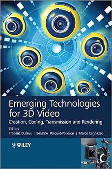 emerging technologies for 3d video creation coding transmission and rendering 1st edition frederic dufaux ,ba