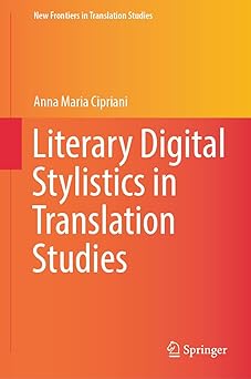 literary digital stylistics in translation studies 1st edition anna maria cipriani 9819965926, 978-9819965922