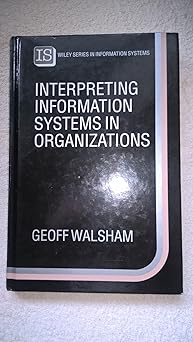 interpreting information systems in organizations 1st edition geoff walsham 0471938149, 978-0471938149