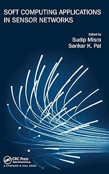 soft computing applications in sensor networks 1st edition sankar k pal ,sudip misra 1482298759,