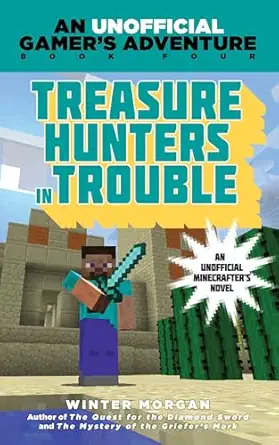 treasure hunters in trouble an unofficial gamers adventure book four 1st edition winter morgan 1634500903,