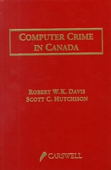 computer crime in canada an introduction to technological crime and related legal issues 1st edition robert w