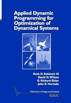 applied dynamics programming for optimization of dynamical systems 1st edition rush d robinett iii ,david g