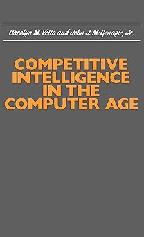 competitive intelligence in the computer age 1st edition carolyn m vella ,john j mcgonagle 089930169x,
