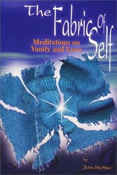 the fabric of self meditations on vanity and love 1st edition john mcafee 0971156921, 978-0971156920