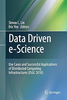 data driven e science use cases and successful applications of distributed computing infrastructures 1st
