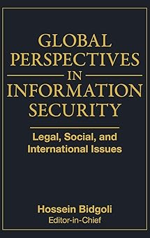 global perspectives in information security legal social and international issues 1st edition hossein bidgoli